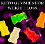 KETO GUMMIES FOR WEIGHT LOSS